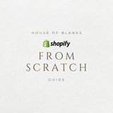 GUIDE - SHOPIFY FROM SCRATCH